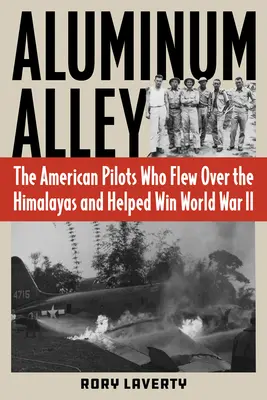 Aluminum Alley: Die amerikanischen Piloten, die über den Himalaya flogen und halfen, den Zweiten Weltkrieg zu gewinnen - Aluminum Alley: The American Pilots Who Flew Over the Himalayas and Helped Win World War II