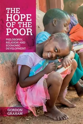 Die Hoffnung der Armen: Philosophie, Religion und wirtschaftliche Entwicklung - The Hope of the Poor: Philosophy, Religion and Economic Development