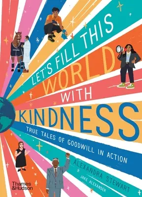 Lasst uns die Welt mit Freundlichkeit füllen: Wahre Geschichten vom guten Willen in Aktion - Let's Fill This World with Kindness: True Tales of Goodwill in Action