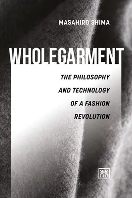 Wholegarment - Die Philosophie und Technologie einer Moderevolution - Wholegarment - The philosophy and technology of a fashion revolution