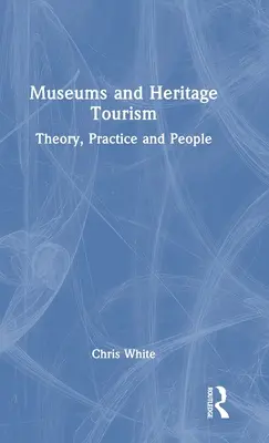 Museen und Kulturtourismus: Theorie, Praxis und Menschen - Museums and Heritage Tourism: Theory, Practice and People