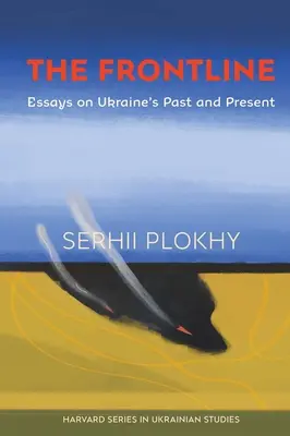 Die Frontlinie: Essays über Geschichte und Gegenwart der Ukraine - The Frontline: Essays on Ukraine's Past and Present