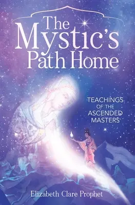 The Mystic's Path Home: Lehren der Aufgestiegenen Meister - The Mystic's Path Home: Teachings of the Ascended Masters