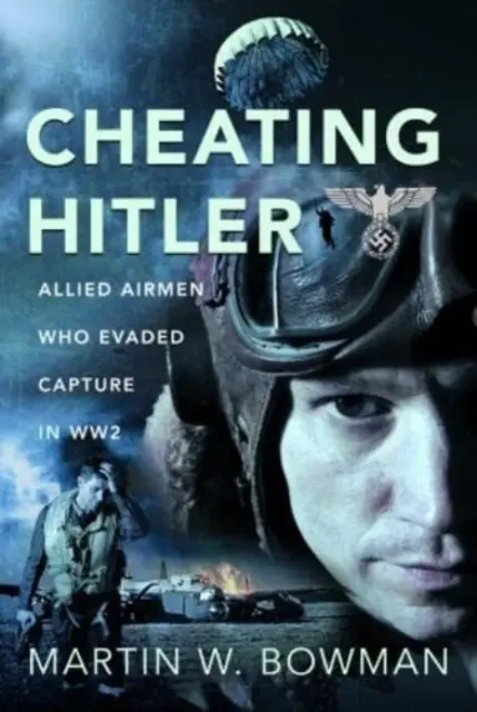 Hitler betrügen: Alliierte Flieger, die sich im Zweiten Weltkrieg der Gefangennahme entzogen - Cheating Hitler: Allied Airmen Who Evaded Capture in Ww2