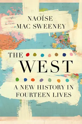 Der Westen: Eine neue Geschichte in vierzehn Lebensläufen - The West: A New History in Fourteen Lives