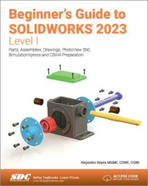 Einsteigerhandbuch für SOLIDWORKS 2023 - Stufe I - Teile, Baugruppen, Zeichnungen, PhotoView 360 und SimulationXpress - Beginner's Guide to SOLIDWORKS 2023 - Level I - Parts, Assemblies, Drawings, PhotoView 360 and SimulationXpress