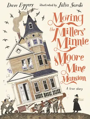 Der Umzug der Minnie Moore Mine Mansion der Millers: Eine wahre Geschichte - Moving the Millers' Minnie Moore Mine Mansion: A True Story