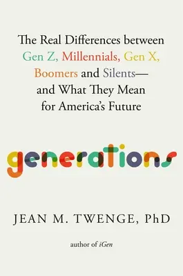 Generationen: Die wahren Unterschiede zwischen Generation Z, Millennials, Generation X, Boomern und Silents - und was sie für Amerikas Zukunft bedeuten - Generations: The Real Differences Between Gen Z, Millennials, Gen X, Boomers, and Silents--And What They Mean for America's Future