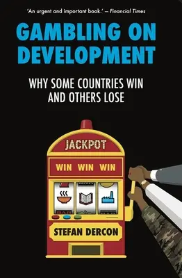 Glücksspiel auf Entwicklung - Warum einige Länder gewinnen und andere verlieren - Gambling on Development - Why Some Countries Win and Others Lose