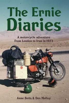 Die Ernie-Tagebücher. Ein Motorradabenteuer von London nach Iran im Jahr 1973 - The Ernie Diaries. A Motorcycle Adventure from London to Iran in 1973