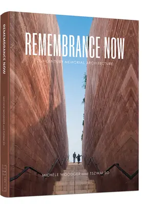 Erinnerung jetzt: Gedenkstättenarchitektur des 21. - Remembrance Now: 21st Century Memorial Architecture