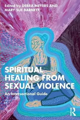 Spirituelle Heilung von sexueller Gewalt: Ein intersektioneller Leitfaden - Spiritual Healing from Sexual Violence: An Intersectional Guide