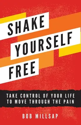 Shake Yourself Free: Übernehmen Sie die Kontrolle über Ihr Leben, um den Schmerz zu überwinden - Shake Yourself Free: Take Control of Your Life to Move Through the Pain