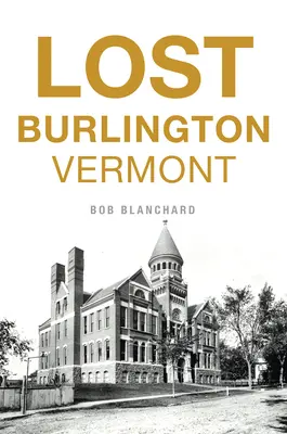 Das verlorene Burlington, Vermont - Lost Burlington, Vermont