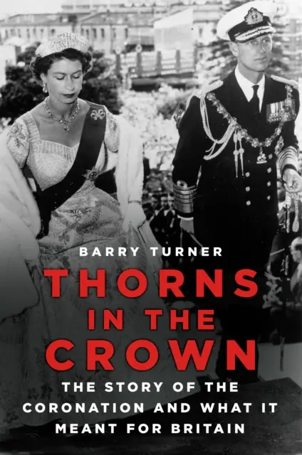 Thorns in the Crown - Die Geschichte der Krönung und ihre Bedeutung für Großbritannien - Thorns in the Crown - The Story of the Coronation and what it Meant for Britain