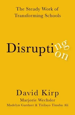 Disrupting Disruption - Die stetige Arbeit an der Transformation von Schulen - Disrupting Disruption - The Steady Work of Transforming Schools