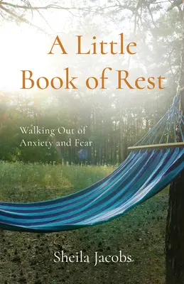 Ein kleines Buch der Ruhe: Der Weg aus der Angst und Furcht - A Little Book of Rest: Walking Out of Anxiety and Fear