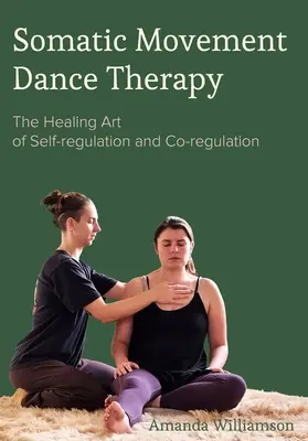 Somatische Bewegungstherapie im Tanz: Die heilende Kunst der Selbstregulation und Co-Regulation - Somatic Movement Dance Therapy: The Healing Art of Self-Regulation and Co-Regulation