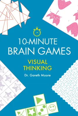 10-Minuten-Gehirnspiele: Visuelles Denken - 10-Minute Brain Games: Visual Thinking