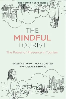 Der achtsame Tourist: Die Kraft der Präsenz im Tourismus - The Mindful Tourist: The Power of Presence in Tourism