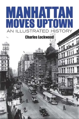 Manhattan zieht nach Uptown: Eine illustrierte Geschichte - Manhattan Moves Uptown: An Illustrated History