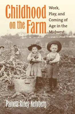 Kindheit auf dem Bauernhof: Arbeit, Spiel und Erwachsenwerden im Mittleren Westen - Childhood on the Farm: Work, Play, and Coming of Age in the Midwest