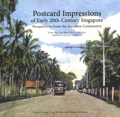 Postkartenimpressionen aus dem Singapur des frühen 20. Jahrhunderts: Perspektiven der japanischen Gemeinschaft - Aus der Sammlung Lim Shao Bin im Nationalmuseum - Postcard Impressions of Early-20th Century Singapore: Perspectives from the  Japanese Community - From the Lim Shao Bin Collection in the  National L