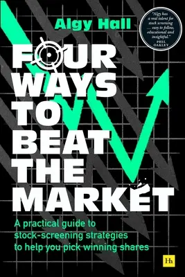 Vier Wege, den Markt zu schlagen: Ein praktischer Leitfaden für Aktienscreening-Strategien, der Ihnen hilft, die besten Aktien auszuwählen - Four Ways to Beat the Market: A Practical Guide to Stock-Screening Strategies to Help You Pick Winning Shares