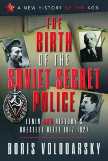 Die Geburt der sowjetischen Geheimpolizei: Lenin und der größte Raub der Geschichte, 1917-1927 - The Birth of the Soviet Secret Police: Lenin and History's Greatest Heist, 1917-1927