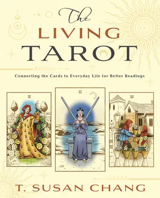 Das lebendige Tarot: Die Verbindung der Karten mit dem täglichen Leben für bessere Lesungen - The Living Tarot: Connecting the Cards to Everyday Life for Better Readings
