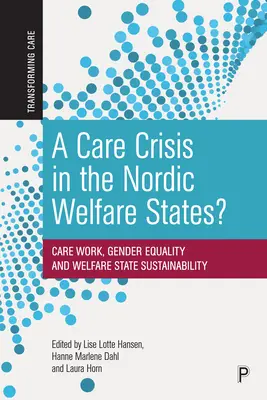 Die Krise der Pflege in den nordischen Wohlfahrtsstaaten? Care-Arbeit, Geschlechtergleichheit und Nachhaltigkeit des Wohlfahrtsstaates - A Care Crisis in the Nordic Welfare States?: Care Work, Gender Equality and Welfare State Sustainability