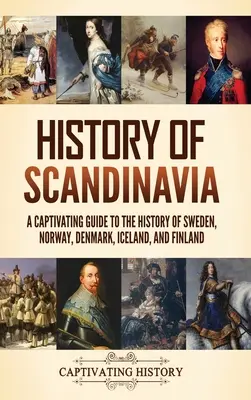 Geschichte Skandinaviens: Ein fesselndes Handbuch zur Geschichte von Schweden, Norwegen, Dänemark, Island und Finnland - History of Scandinavia: A Captivating Guide to the History of Sweden, Norway, Denmark, Iceland, and Finland