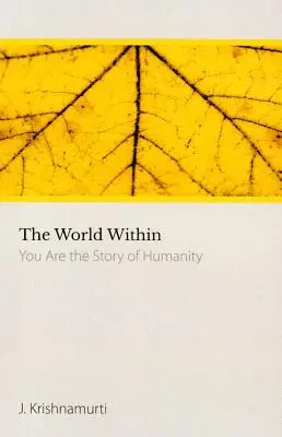 Welt im Innern - Du bist die Geschichte der Menschheit (Krishnamurti J. (J. Krishnamurti)) - World within - You are the Story of Humanity (Krishnamurti J. (J. Krishnamurti))