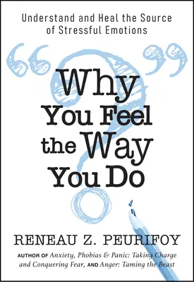 Warum Sie sich so fühlen, wie Sie sich fühlen: Verstehen und heilen Sie die Ursache von stressigen Emotionen - Why You Feel the Way You Do: Understand and Heal the Source of Stressful Emotions