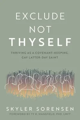 Schließe dich nicht selbst aus: Wie man als schwuler Heiliger der Letzten Tage den Bund bewahrt - Exclude Not Thyself: How to Thrive as a Covenant-Keeping Gay Latter-Day Saint