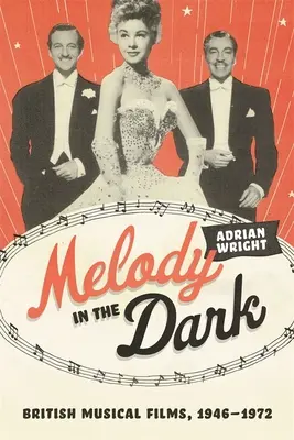 Melodie im Dunkeln: Britische Musicalfilme, 1946-1972 - Melody in the Dark: British Musical Films, 1946-1972