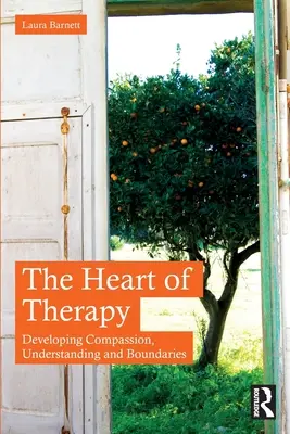 Das Herz der Therapie: Mitgefühl, Verstehen und Grenzen entwickeln - The Heart of Therapy: Developing Compassion, Understanding and Boundaries