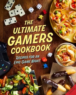 Das ultimative Gamer-Kochbuch: Rezepte für einen epischen Spieleabend - The Ultimate Gamers Cookbook: Recipes for an Epic Game Night