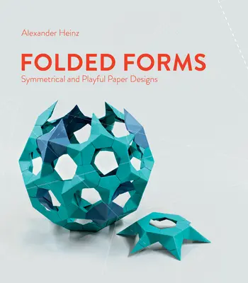 Gefaltete Formen: Symmetrische und verspielte Papierdesigns - Folded Forms: Symmetrical and Playful Paper Designs