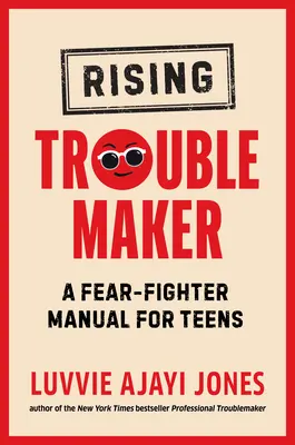 Aufstrebender Unruhestifter: Ein Handbuch zur Angstbekämpfung für Teenager - Rising Troublemaker: A Fear-Fighter Manual for Teens