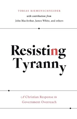 Der Tyrannei widerstehen: Eine christliche Antwort auf staatliche Übergriffe - Resisting Tyranny: A Christian Response to Government Overreach