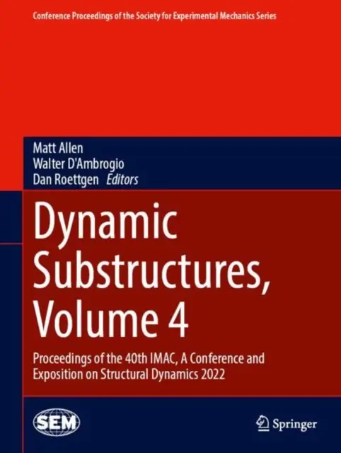 Dynamic Substructures, Band 4: Proceedings of the 40th Imac, a Conference and Exposition on Structural Dynamics 2022 - Dynamic Substructures, Volume 4: Proceedings of the 40th Imac, a Conference and Exposition on Structural Dynamics 2022