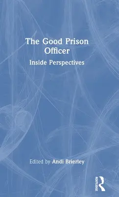 Der gute Strafvollzugsbeamte: Innenperspektiven - The Good Prison Officer: Inside Perspectives