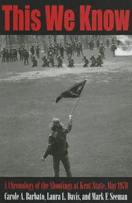 Das wissen wir: Eine Chronologie der Schießereien an der Kent State University, Mai 1970 - This We Know: A Chronology of the Shootings at Kent State, May 1970