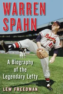 Warren Spahn: Eine Biografie des legendären Linkshänders - Warren Spahn: A Biography of the Legendary Lefty