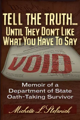 Sag die Wahrheit ... Until They Don't Like What You Have To Say: Die Kurzfassung des Berichts eines auf die US-Verfassung vereidigten US-Außenministers - Tell the Truth ... Until They Don't Like What You Have to Say: The Abridged Testimonial of a Us Constitutional Oath-Taking Us Department of State Surv
