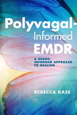 Polyvagal-Informed Emdr: Ein neuro-informierter Ansatz zur Heilung - Polyvagal-Informed Emdr: A Neuro-Informed Approach to Healing