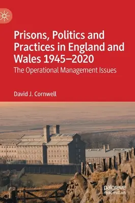 Gefängnisse, Politik und Praktiken in England und Wales 1945-2020: Fragen des operativen Managements - Prisons, Politics and Practices in England and Wales 1945-2020: The Operational Management Issues