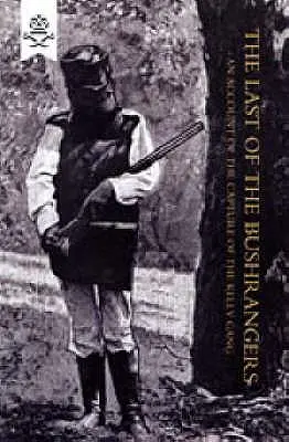 Der letzte der Bushranger, ein Bericht über die Gefangennahme der Kelly-Bande - Last of the Bushrangers, an Account of the Capture of the Kelly Gang