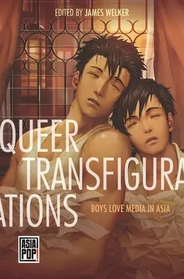 Queer Transfigurations: Jungen lieben Medien in Asien - Queer Transfigurations: Boys Love Media in Asia